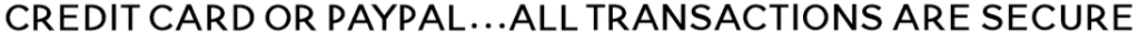 Credit Card Or Paypal...All Transactions Are Secure